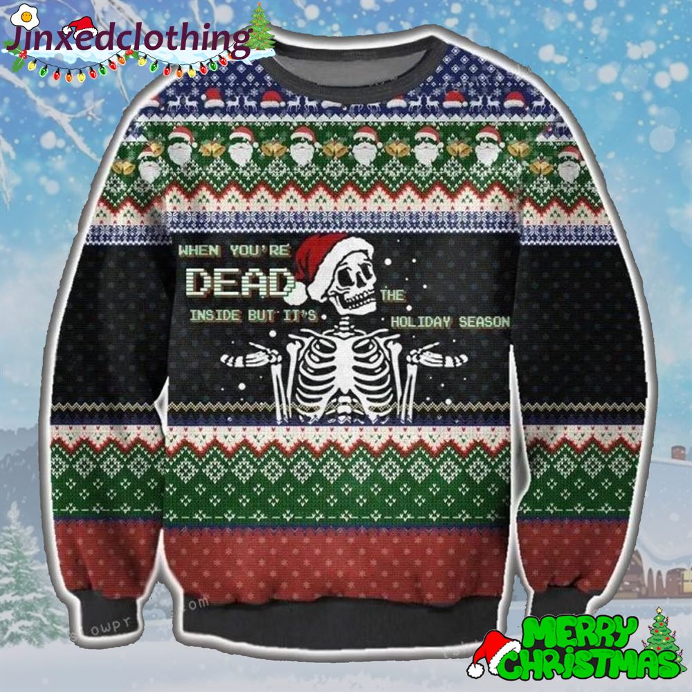 When You Are Dead Inside But It Is The Holiday Season Ugly Sweater Christmas Party 